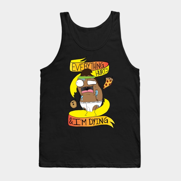 Everything Hurts and I'm Dying Tank Top by wartoothdesigns